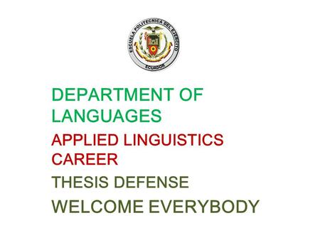 DEPARTMENT OF LANGUAGES APPLIED LINGUISTICS CAREER THESIS DEFENSE WELCOME EVERYBODY.