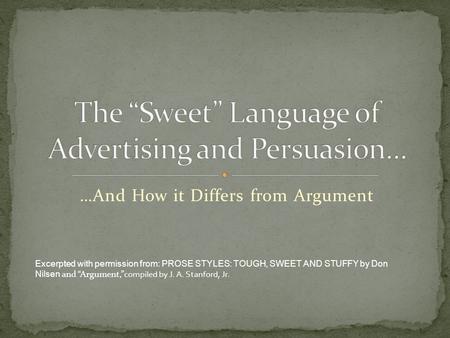 …And How it Differs from Argument Excerpted with permission from: PROSE STYLES: TOUGH, SWEET AND STUFFY by Don Nilsen and “Argument,” compiled by J. A.