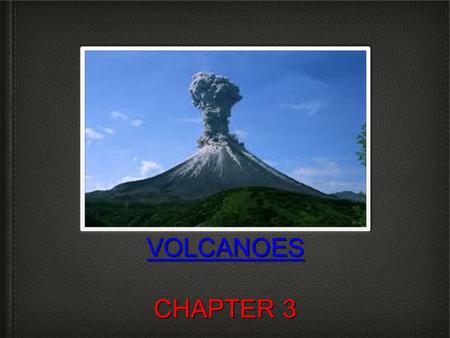 VOLCANOES VOLCANOES CHAPTER 3 VOLCANOES. OBJECTIVE AND STARTER Objective: Today you will learn about volcanoes and why they form. Starter-KWL Chart K(What.