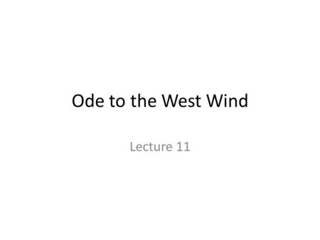 Ode to the West Wind Lecture 11.