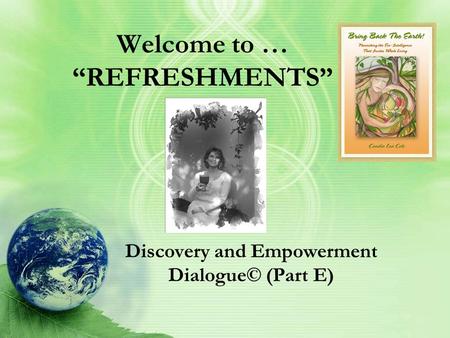 Welcome to … “REFRESHMENTS” Discovery and Empowerment Dialogue© (Part E)
