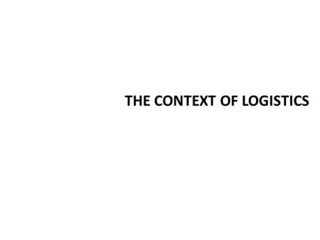 THE CONTEXT OF LOGISTICS. Cycle of Supply and Demand Customers Other Inputs Other Outputs Operations Demand for Products Supply of Products passed to.