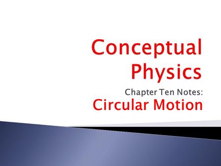 Chapter Ten Notes: Circular Motion