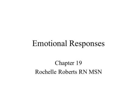 Emotional Responses Chapter 19 Rochelle Roberts RN MSN.