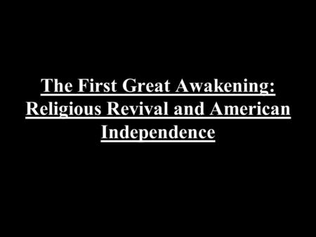 The First Great Awakening: Religious Revival and American Independence