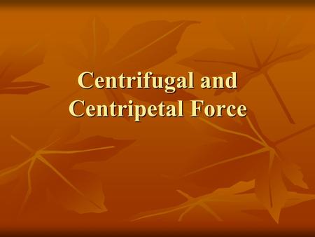 Centrifugal and Centripetal Force. Centripetal versus centrifugal force Centripetal is an inward seeking force while centrifugal force is an outward pulling.