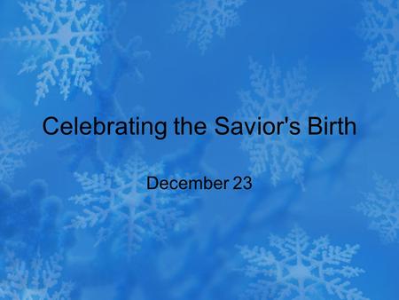 Celebrating the Savior's Birth December 23. Think About It … When you think about uncomfortable travel, what personal experiences do you recall? Today.