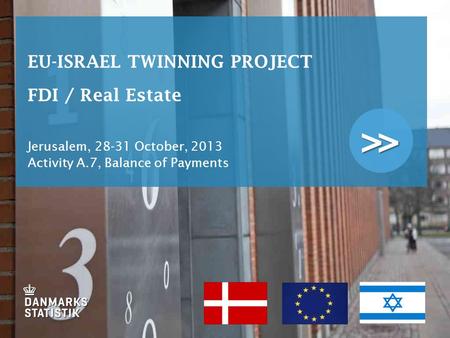 >> EU-ISRAEL TWINNING PROJECT FDI / Real Estate Jerusalem, 28-31 October, 2013 Activity A.7, Balance of Payments.