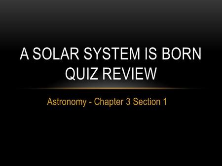 A solar system is born QUIZ REVIEW