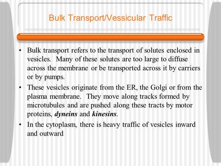 Bulk Transport/Vessicular Traffic Bulk transport refers to the transport of solutes enclosed in vesicles. Many of these solutes are too large to diffuse.