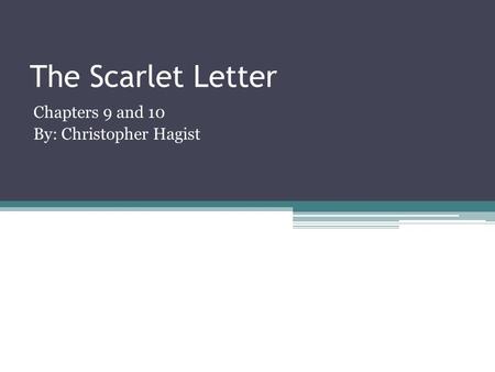 The Scarlet Letter Chapters 9 and 10 By: Christopher Hagist.
