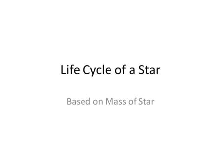 Life Cycle of a Star Based on Mass of Star. All Stars – Stage 1-Nebula Gravity main force, pulls cloud INWARD. Temperature = INCREASES Gravity based on.