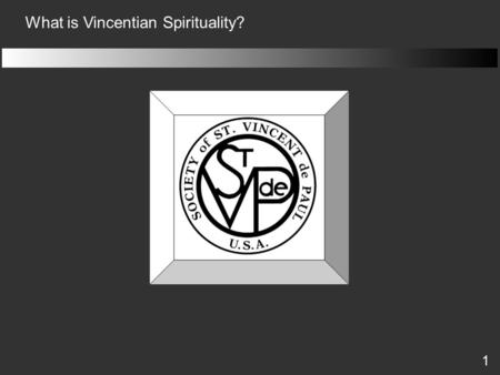 1 What is Vincentian Spirituality?. 2 “ No Work of Charity Is Foreign To The Society ” What is Vincentian Spirituality? Vincentians seek…  through prayer.