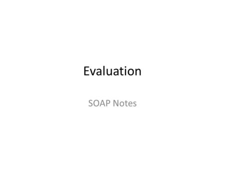 Evaluation SOAP Notes.