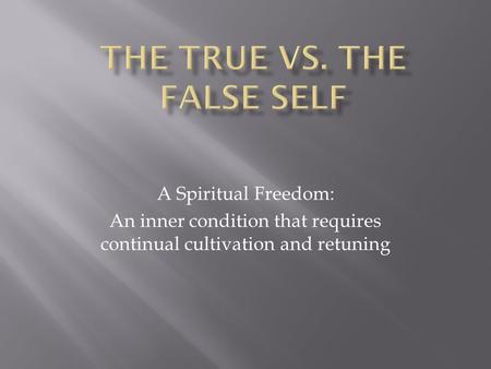 A Spiritual Freedom: An inner condition that requires continual cultivation and retuning.