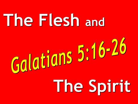 The Flesh and The Spirit. Children of God Do the Father’s will, Gal. 3:26-29Do the Father’s will, Gal. 3:26-29 Not to have values & fulfill lusts of the.