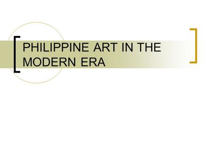 PHILIPPINE ART IN THE MODERN ERA
