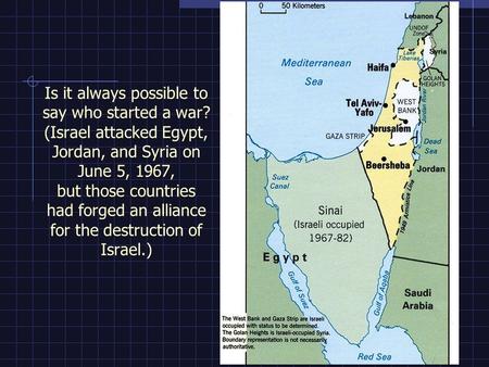 Is it always possible to say who started a war? (Israel attacked Egypt, Jordan, and Syria on June 5, 1967, but those countries had forged an alliance for.