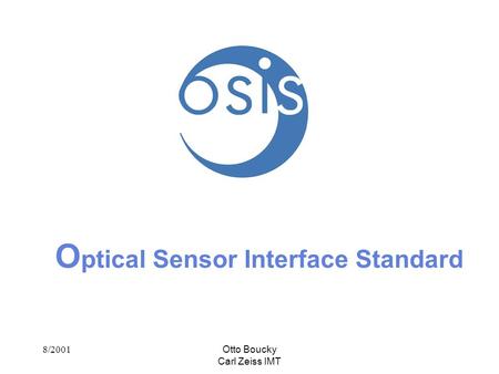 8/2001Otto Boucky Carl Zeiss IMT O ptical Sensor Interface Standard.