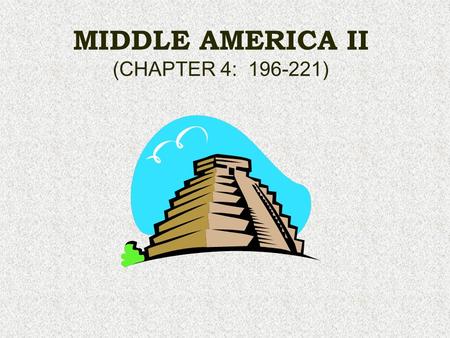 MIDDLE AMERICA II (CHAPTER 4: )