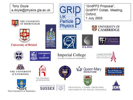 Tony Doyle “GridPP2 Proposal”, GridPP7 Collab. Meeting, Oxford, 1 July 2003.
