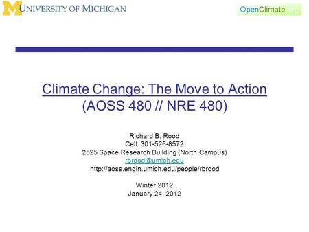 Climate Change: The Move to Action (AOSS 480 // NRE 480) Richard B. Rood Cell: 301-526-8572 2525 Space Research Building (North Campus)