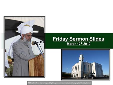 NOTE: Al Islam Team takes full responsibility for any errors or miscommunication in this Synopsis of the Friday Sermon Friday Sermon Slides March 12 th.