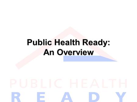 Public Health Ready: An Overview. NACCHO Membership organization Strategic focus Program work supported via membership dues, grants, contracts, and cooperative.