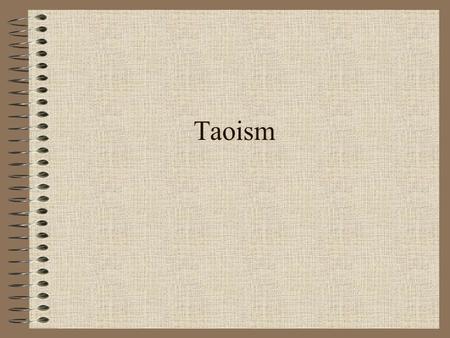 Taoism. The Way of Nature –Taoism; a way of studying and systematizing human life as well as natural life –Nature observations and emulation are foremost.