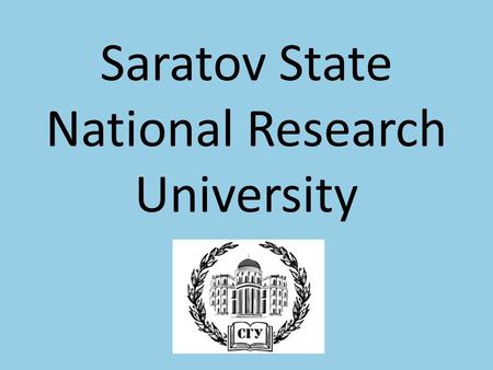Saratov State National Research University. SSU History Saratov State University was founded in 1909 by the decree of the Emperor Nicolay II. Today SSU.