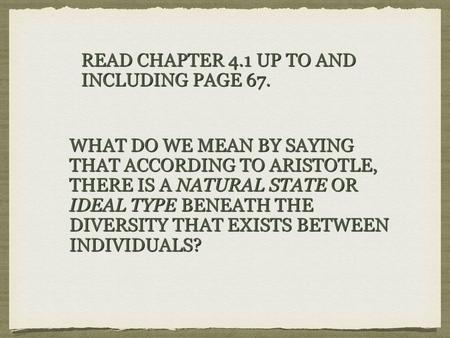 READ CHAPTER 4.1 UP TO AND INCLUDING PAGE 67. READ CHAPTER 4.1 UP TO AND INCLUDING PAGE 67. WHAT DO WE MEAN BY SAYING THAT ACCORDING TO ARISTOTLE, THERE.