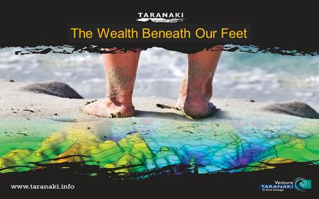 The Wealth Beneath Our Feet. We’re New Zealand’s foremost energy province.