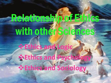 Relationship of Ethics with other Sciences