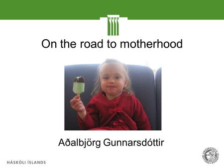 On the road to motherhood Aðalbjörg Gunnarsdóttir.