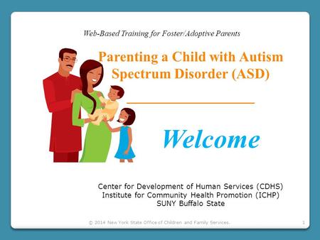 1 Web-Based Training for Foster/Adoptive Parents Parenting a Child with Autism Spectrum Disorder (ASD) Center for Development of Human Services (CDHS)