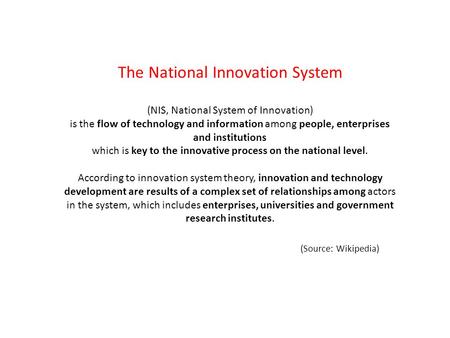 The National Innovation System (NIS, National System of Innovation) is the flow of technology and information among people, enterprises and institutions.