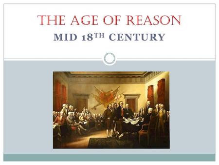 MID 18 TH CENTURY THE AGE OF REASON. I. Characteristics A. Other Name:  “American Enlightenment” B. Historically: 1. Revolutionary era 2. Early National.