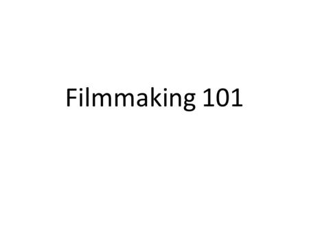 Filmmaking 101. All films are made three times: 1.Pre-production:Script/Storyboard/Shotlist 2. Production:The Shoot 3. Post-production:Editing/Score.