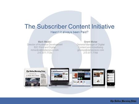 The Subscriber Content Initiative Hasn’t it always been Paid? Mark Medici Director of Audience Development B2C Print and Digital