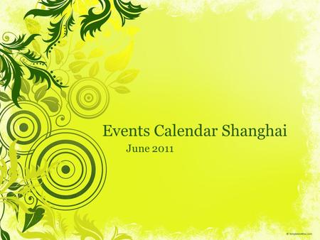 Events Calendar Shanghai June 2011. MonTueWedThuFriSatSun 12345 6789101112 13141516171819 20212223242526 27282930 Concert Opera&Ballet Circus Festival.