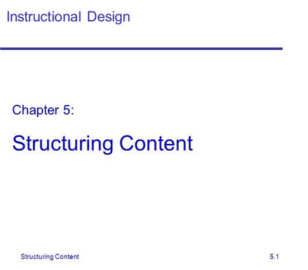 Structuring Content 5.1 Instructional Design Chapter 5: Structuring Content.