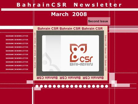 B a h r a i n C S R N e w s l e t t e r March 2008 Second Issue Bahrain CSR Bahrain CSR Bahrain CSR BAHRAIN CSR NEWS LETTER Bahrain CSR Bahrain CSR Bahrain.