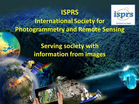 ISPRS International Society for Photogrammetry and Remote Sensing Serving society with information from images.