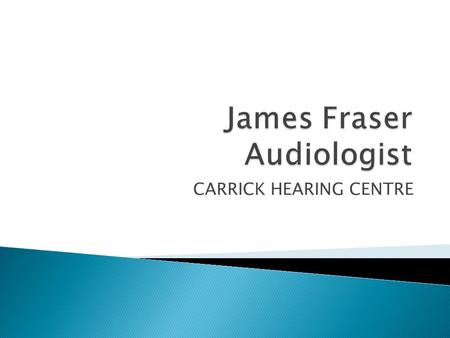 CARRICK HEARING CENTRE. Diagnostic Hearing Tests Hearing Aids Industrial Audiometry Customised Ear Protection.