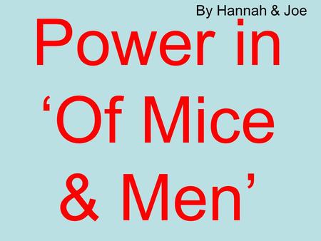 Power in ‘Of Mice & Men’ By Hannah & Joe. Slim Slim, with his God-like eyes whose “ear heard more than was said to him” and whose “slow speech had overtones.