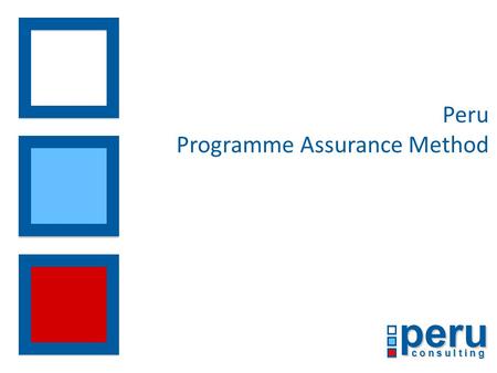 Peru c o n s u l t i n g Peru Programme Assurance Method.