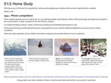 S1/2 Home Study Whilst you are off school it is important to continue developing your creative skills and be inspired by the weather. Tasks to do - Task.