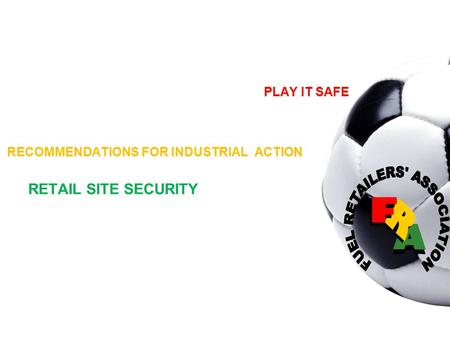 PLAY IT SAFE RETAIL SITE SECURITY RECOMMENDATIONS FOR INDUSTRIAL ACTION.