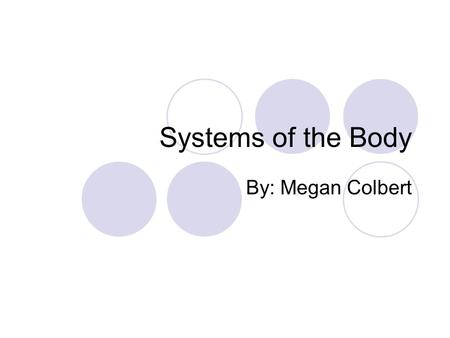 Systems of the Body By: Megan Colbert. INTEGUMENTARY Function: retain body fluids, protect against disease, get ride of waste products, and keep body.