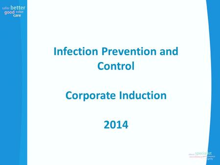 Infection Prevention and Control Corporate Induction 2014.